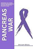 PANCREAS WAR: Empowering Your Journey Through Diagnosis, Treatment, Self-Care, and Support in Pancreatic Cancer
