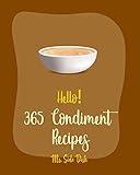 Hello! 365 Condiment Recipes: Best Condiment Cookbook Ever For Beginners [Jam And Preserves Cookbook, Pumpkin Spice Cookbook, Dry Rub Recipe Book, Apple Sauce Recipe, Pizza Sauce Recipe] [Book 1]