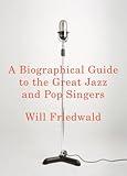A Biographical Guide to the Great Jazz and Pop Singers
