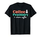 Coffee And Psychiatry | Neuroscience | Doctor Psychiatry T-Shirt