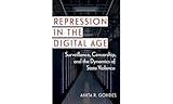 Repression in the Digital Age: Surveillance, Censorship, and the Dynamics of State Violence (Disruptive Technology and International Security)