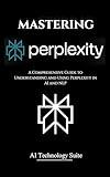 Mastering Perplexity AI: A Comprehensive Guide to Understanding and Using Perplexity in AI and NLP