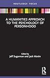 A Humanities Approach to the Psychology of Personhood (Advances in Theoretical and Philosophical Psychology)