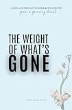 The Weight Of What's Gone: Words & Thoughts From A Grieving Heart