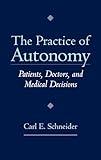 The Practice of Autonomy: Patients, Doctors, and Medical Decisions