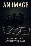 An Image : A Supernatural Mystery Thriller