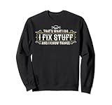 That's What I Do I Fix Stuff And I Know Things Funny Men Sweatshirt