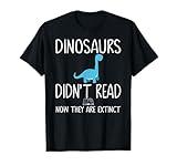Dinosaurs Didn't Read Now They Are Extinct Teacher Educator T-Shirt