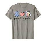 Peace Love Poetry Poet Poetry Lover Poem Writer T-Shirt