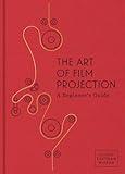 The Art of Film Projection: A Beginner's Guide