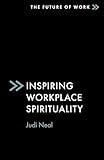 Inspiring Workplace Spirituality (The Future of Work)