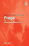 Routledge Philosophy GuideBook to Frege on Sense and Reference (Routledge Philosophy GuideBooks)