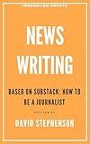 News Writing (Journalism Shorts Book 1)
