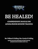 Be Healed: Comprehensive Manual for Altar & Prayer Ministry Training