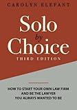 Solo by Choice: How to Start Your Own Law Firm, and Be the Lawyer You Always Wanted to Be