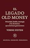 El legado Old Money: Privacidad, familia, estrategia y las decisiones que atraviesan generaciones (Serie Legado Eterno) (Spanish Edition)