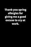 Thank you spring allergies for giving me a good excuse to cry at work.: Lined notebook
