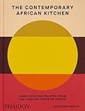 The Contemporary African Kitchen: Home Cooking Recipes from the Leading Chefs of Africa