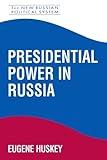 Presidential Power in Russia (The New Russian Political System, 1)