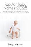 Popular Baby Names 2025: A guide to the most popular Boys, Girls, Gender Neutral and Rare & Unusual Baby Names for 2025