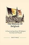 The History Of Belgium: A Fascinating Story Of Belgian Society and People