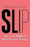 Slip: Life in the Middle of Eating Disorder Recovery