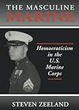 The Masculine Marine: Homoeroticism in the U.S. Marine Corps (Haworth Gay & Lesbian Studies)