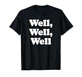 Well, Well, Well Trend, Funny Social Media Shirt Funny Quote T-Shirt