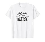 Bakers gonna bake Bakery Baking Baker Hobby T-Shirt