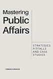 MASTERING PUBLIC AFFAIRS: Strategies, Pitfalls and Case Studies (Research and Reference Series)