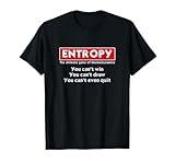 Entropy | Funny Physics Science T-Shirt