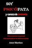 Soy Psicópata y Carezco de Conciencia (Spanish Edition)