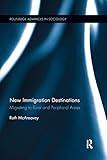New Immigration Destinations: Migrating to Rural and Peripheral Areas (Routledge Advances in Sociology)