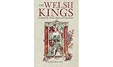 The Welsh Kings: Warriors, Warlords And Princes