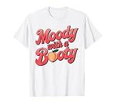 Moody With A Booty T-Shirt