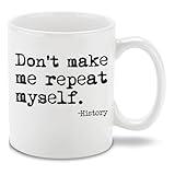 shop4ever Don't Make Me Repeat Myself. - History Teacher Funny Ceramic Coffee Mug Cup 11 oz. (White)