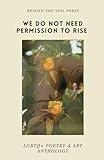 We Do Not Need Permission To Rise: LGBTQ+ Poetry & Art Anthology