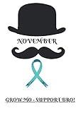 NOVEMBER: GROW MO - SUPPORT BRO! "Movember" in honor of men's health issues