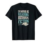 I'd Rather Be Reading Historical Fiction T-Shirt