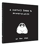 A Sloth's Guide to Mindfulness (Mindfulness Books, Spiritual Self-Help Book, Funny Meditation Books)