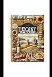 TUSCANY TRAVEL GUIDE (ROME FOOD TOUR 2025-2026): Explore The Best of Northern and Southern Region Italy (full color Vacation)