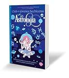 Astrología / The Teen Witches' Guide to Astrology (CLUB DE JÓVENES HECHICERAS) (Spanish Edition)
