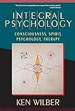 Integral Psychology: Consciousness, Spirit, Psychology, Therapy