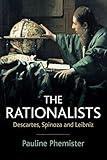 The Rationalists: Descartes, Spinoza and Leibniz
