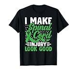 I Make Spinal Cord Injury Looks Good Recovery Rehabilitation T-Shirt