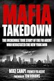 Mafia Takedown: The Incredible True Story of the FBI Agent Who Devastated the New York Mob