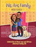 We Are Family Word Search Puzzle Book: A Celebration of Black Love and African American Family Life: For Women, Men, Seniors, Adults, Teens, and Kids ... Celebration of Black African American Life)