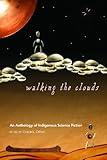 Walking the Clouds: An Anthology of Indigenous Science Fiction (Sun Tracks)