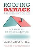 ROOFING DAMAGE ASSESSMENT GUIDE FOR PROPERTY INSURANCE ADJUSTERS