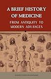 A BRIEF HISTORY OF MEDICINE - From Antiquity to Modern Advances (Cutting-Edge Sciences)